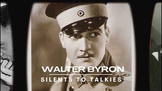 SILENTS TO TALKIES Episode 30 WALTER BYRON