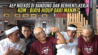 CURHAT AEP SAAT INI PUSING  NGEKOS DI BANDUNG DAN BERHENTI KERJA  KDM  BIAYA HIDUP DARI MANA?