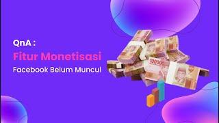 QnA  Fitur Monetisasi Facebook Belum Muncul