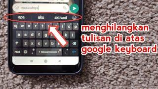 Cara Menghilangkan Tulisan diatas Keyboard Google Di Android