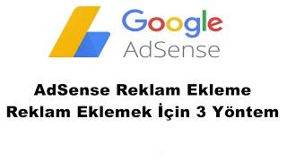 Adsense Reklamları Nasıl Eklenir? - Reklam Eklemek İçin 3 Yöntem