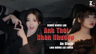 Anh Thôi Nhân Nhượng House Lak - An Clock  Linh Hương Luz Cover - Chẳng buồn tương tư làm chi