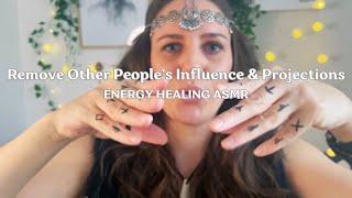 Remove Other Peoples Influence and Projections. ASMR ENERGY HEALING
