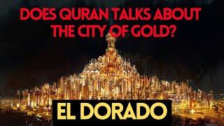Does Quran Talks About El dorado The City of Gold?  Islamic Lectures