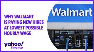 Why Walmart is paying new hires at lowest possible hourly wage
