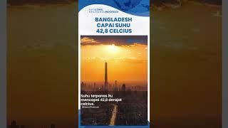 Gelombang Panas Landa Banglades dalam 7 Hari Terakhir Suhu Terpanas Capai 428 Derajat Celcius