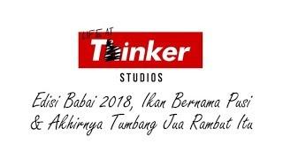 Life At Thinker Edisi Babai 2018 Ikan Bernama Pusi & Akhirnya Tumbang Jua Rambut Itu