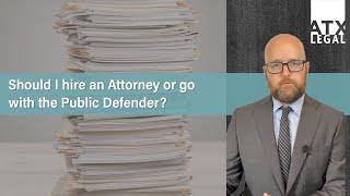 Should I hire an attorney or go with the Public Defender?