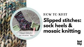 How to knit slipped stitches sock heels + mosaic knitting