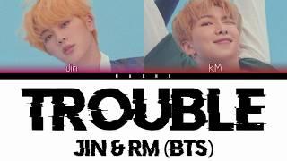 BTS Jin & RM - Trouble  Color Coded Lyrics  HanRomEng