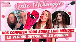 LESLIE MCKENZZIE NOS CONFIESA TODO SOBRE LUIS MÉNDEZ LA VERDAD DETRÁS DE SU NOMBRE Y MUCHO MÁS