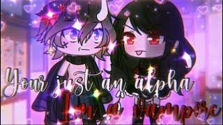 Your just an alpha I’m a vampire  GachaLife MiniMovie  GLMM  ORIGINAL