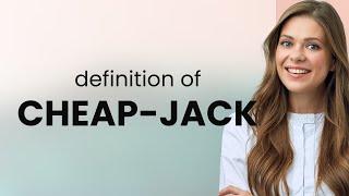 Cheap-jack  what is CHEAP-JACK definition