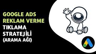 Google ADS Reklam Verme - Tıklama Stratejili Arama Ağı