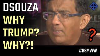 Dinesh DSouza asks ponderously... Why Donald Trump? Why? 