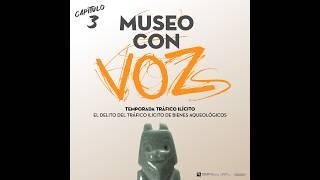 Museo con Vozs. El tráfico ilegal de bienes arqueológicos. Ep. 3. T1