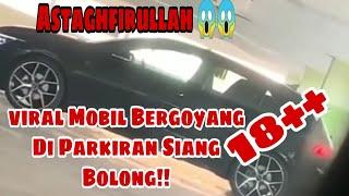 Video Viral Mobil Goyang Di Parkiran Siang Bolong Aduh-Aduh...