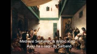 Medieval Sephardic & Arabic Song - Ayyu-ha S-saqi  Qum Yedid na by Sarband