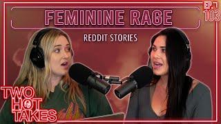 Feminine Rage  Two Hot Takes Podcast  Reddit Stories