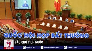 Quốc hội Họp bất thường bầu Chủ tịch nước – VNEWS