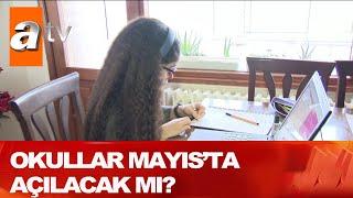 Okullar mayısta açılacak mı? - Kahvaltı Haberleri