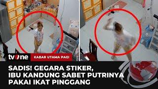 Ibu Aniaya Anak Kandung Gegara Stiker Hilang  Kabar Utama Pagi tvOne