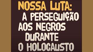 Nossa Luta a perseguição aos negros durante o Holocausto