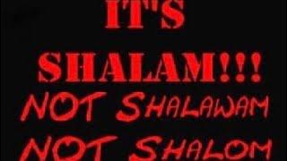 Is it shalam shalom shalum or shalawam????