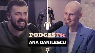 Ana Danilescu. Femeia care a învins CANCERUL și frica de moarte #PODCASTic 02