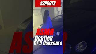 ASMR Bentley GT II Concours Satisfying Sounds and Whispers #asmr#bentley#youtubeshorts