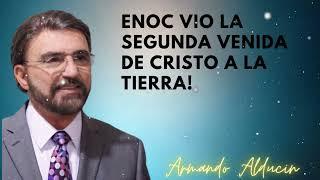 ENOC vio la Segunda venida de CRISTO a la TIERRA - Dr. Armando Alducin