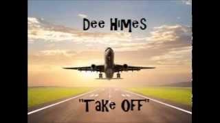Dee Himes - Take Off Prod.By Datshyt