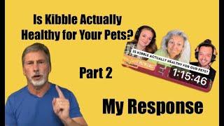 Is Kibble Healthy for My Pets?  Part 2 My Response