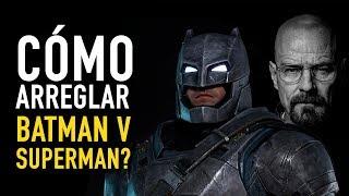 ¿Cómo arreglar Batman v Superman?
