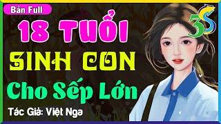 SIÊU PHẨM Đọc Truyện Đêm Khuya Ngủ Cực Ngon- 18 TUỔI SINH CON CHO SẾP LỚN #NhatHa3s kể