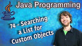 Java Programming Tutorial 74 - Searching a List for Custom Objects