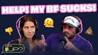 Is A Bad Weekend Enough To Break Up With My Boyfriend?  U Up? Podcast  Ep. 583