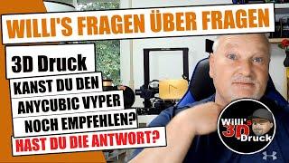 Willis Fragen über Fragen 3D Druck Kannst DU den Anycubic Vyper noch empfehlen?