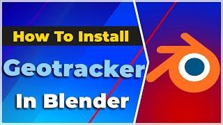 How to Install Geotracker in Blender2024 Tutorial