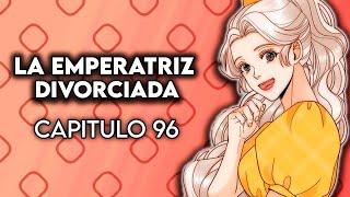 ¡ENVIDIOSA - La Emperatriz Divorciada Capitulo 96 - Webtoon Doblaje Español Latino Fandub