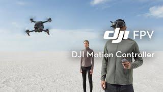 DJI FPV  How to Use DJI Motion Controller - Try an Entirely New Way to Fly