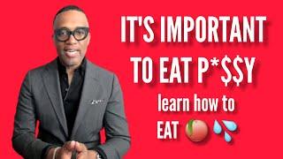 Kevin Samuels Why Its Important for men to EAT P*$$Y And learn how to eat 