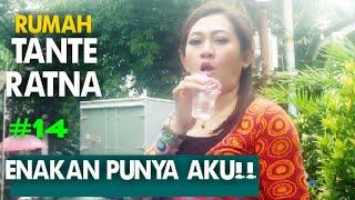 RUMAH TANTE RATNA  Eps 14  Enakan Punya Aku 