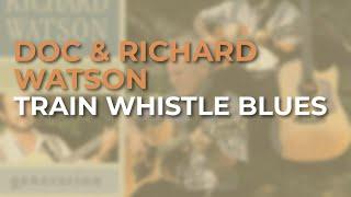 Doc & Richard Watson - Train Whistle Blues Official Audio