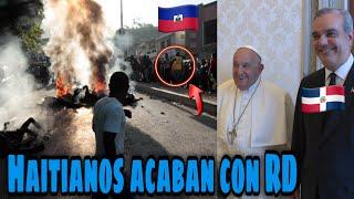 Haitianos Bombardean San Juan La Maguana en Fuego Abinader le dise al Papa Que Los Deportara a Todos