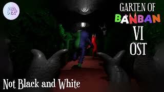 Garten of Banban 6 OST - Not Black and White