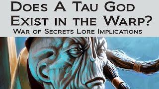 Does A Tau God Exist In the Warp - Warhammer 40k Lore Implications