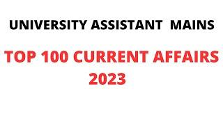 TOP 100 CURRENT AFFAIRS OF 2023 FOR UNIVERSITY ASSISTANT MAINS & OTHER KERALA PSC EXAMS