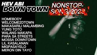 HEV ABI DOWNTOWN  - NONSTOP SONG 2023  TOP 10  BEST SONG 2023