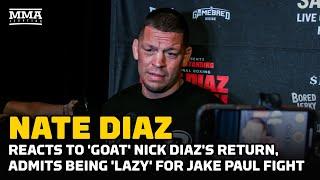 Nate Diaz Reacts To GOAT Nick Diazs UFC Return Admits Being Lazy For Jake Paul Fight